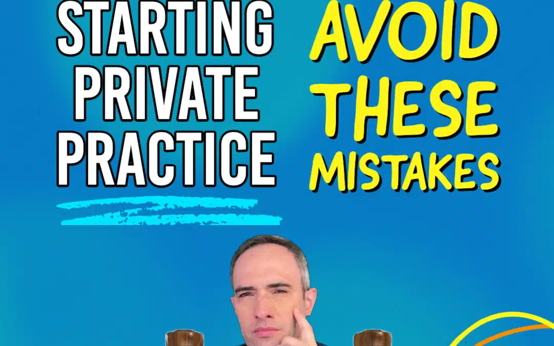Starting a Private Practice? Don’t Make These Common Mistakes in Private Practice!